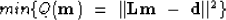 \begin{displaymath}
min\{Q({\bf m})\ =\ \vert\vert{\bf L m}\ -\ {\bf d}\vert\vert^{2}\} \end{displaymath}