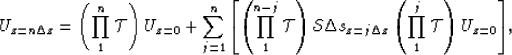 \begin{displaymath}
U_{z = n\Delta z} = \left( {\prod\limits_1^n {\mathcal T} }
...
 ...( {\prod\limits_1^j {\mathcal T} } \right)U_{z = 0} } \right]},\end{displaymath}