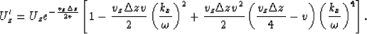 \begin{displaymath}
U'_z = U_z e^{-\frac{v_z\Delta z }{2v }}
 \left[1-\frac{v_z\...
 ...\Delta z}{4}-v\right)\left(\frac{k_x}{\omega}\right)^4 \right].\end{displaymath}