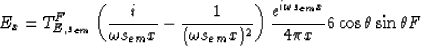 \begin{displaymath}
E_x = T^F_{E,s_{em}} \left (\frac{i}{\omega s_{em} x} -
 \fr...
 ...ac{e^{i \omega s_{em} x}}{4 \pi x} 6 \cos \theta \sin
 \theta F\end{displaymath}