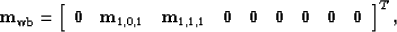 \begin{displaymath}
\bold m_{\rm wb} = \left[ \begin{array}
{ccccccccc} 
 \bold ...
 ... \bold 0 & \bold 0 & \bold 0 & \bold 0 
 \end{array} \right]^T,\end{displaymath}