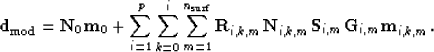 \begin{displaymath}
\bold d_{\rm mod} = \bold N_0 \bold m_0
 + \sum_{i=1}^p \sum...
 ...m} \bold N_{i,k,m} \bold S_{i,m} \bold G_{i,m} \bold m_{i,k,m}.\end{displaymath}