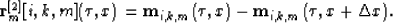 \begin{displaymath}
\bold r_m^{[2]}[i,k,m](\tau,x) = \bold m_{i,k,m}(\tau,x) - \bold m_{i,k,m}(\tau,x+\Delta x).\end{displaymath}