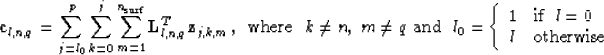 \begin{displaymath}
\bold c_{l,n,q} = \sum_{j=l_0}^p \sum_{k=0}^j \sum_{m=1}^{n_...
 ...\mbox{if } \; l=0 \\  l & \mbox{otherwise}
 \end{array} \right.\end{displaymath}