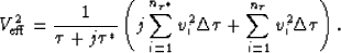 \begin{displaymath}
V_{\rm eff}^2 = \frac{1}{\tau+j\tau^*} 
 \left( j \sum_{i=1}...
 ...Delta \tau 
 + \sum_{i=1}^{n_{\tau}} v_i^2 \Delta \tau \right).\end{displaymath}