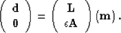 \begin{displaymath}
\left(
\begin{array}
{c}
\bf d\\ \bf 0\end{array}\right)
=
\...
 ...\bf L\\ \epsilon \bf A\end{array}\right)
\left(
\bf m
\right) .\end{displaymath}