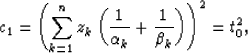 \begin{displaymath}
c_1 = \left ( \sum_{k=1}^n z_k \left ( \frac{1}{\alpha_k} + \frac{1}{\beta_k} \right ) \right )^2 = t_0^2,\end{displaymath}