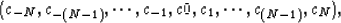 \begin{displaymath}
(c_{-N},c_{-(N-1)},\cdots, c_{-1},c0,c_1,\cdots, c_{(N-1)}, c_{N}),\end{displaymath}