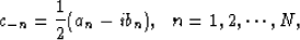 \begin{displaymath}
c_{-n}=\frac{1}{2}(a_n-ib_n), \ \ n=1,2,\cdots, N,\end{displaymath}