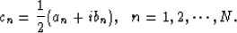 \begin{displaymath}
c_n=\frac{1}{2}(a_n+ib_n), \ \ n=1,2,\cdots, N.\end{displaymath}