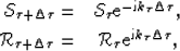 \begin{eqnarray}
\S_{\t+\Delta \t} = & \S_{\t} {\rm e}^{-{\rm i}k_\tau\Delta \t}...
 ...\t} = & {\cal R}_{\t} {\rm e}^{ {\rm i}k_\tau\Delta \t}, \nonumber\end{eqnarray}