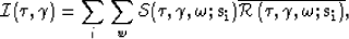 \begin{displaymath}
{\cal I}(\t,\gamma)= \sum_{i} \sum_{w} \S(\t,\gamma,\omega;{...
 ...overline{ {\cal R}
 \left(\t,\gamma,\omega;{\bf s_i}\right) }, \end{displaymath}