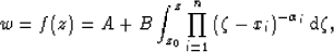 \begin{displaymath}
w=f(z)= A + B \int_{z_0}^{z} \prod_{i=1}^{n} \left( \zeta - x_i \right)
^{-\alpha_i} {\rm d}\zeta,\end{displaymath}