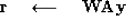 \begin{displaymath}
\bold r 
 \quad\longleftarrow\quad
 \bold {WAy}\end{displaymath}