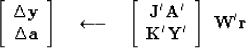 \begin{displaymath}
\left[
 \begin{array}
{c}
 \Delta \bold y \\  \Delta \bold a...
 ...d A' \\  \bold K' \bold Y'
 \end{array} \right]
 \
 \bold {W'r}\end{displaymath}