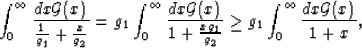 \begin{displaymath}
\int_0^\infty \frac{dx {\cal G}(x)}{\frac{1}{g_1} + \frac{x}...
 ...g_1}{g_2}} \ge
g_1\int_0^\infty \frac{dx {\cal G}(x)}{1 + x},
 \end{displaymath}