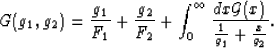 \begin{displaymath}
G(g_1,g_2) = \frac{g_1}{F_1} + \frac{g_2}{F_2} +
\int_0^\infty \frac{dx {\cal G}(x)}{\frac{1}{g_1} + \frac{x}{g_2}}.
 \end{displaymath}