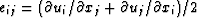 $e_{ij} = (\partial u_i/\partial x_j + \partial u_j/\partial x_i)/2$