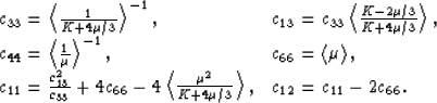 \begin{displaymath}
\begin{array}
{ll}
c_{33} = \left<\frac{1}{K+4\mu/3}\right\g...
 ...2}{K+4\mu/3}\right\gt, &
c_{12} = c_{11} - 2c_{66}.\end{array} \end{displaymath}