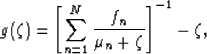 \begin{displaymath}
g(\zeta) = \left[\sum_{n=1}^{N} \frac{f_n}{\mu_n+\zeta}\right]^{-1}
- \zeta,
 \end{displaymath}