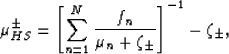 \begin{displaymath}
\mu_{HS}^{\pm}= \left[\sum_{n=1}^{N}
\frac{f_n}{\mu_n+\zeta_\pm}\right]^{-1}
- \zeta_\pm,
 \end{displaymath}