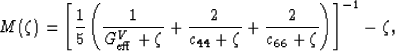 \begin{displaymath}
M(\zeta) = \left[\frac{1}{5}\left(\frac{1}{G_{\rm eff}^V+\ze...
 ...+\zeta} + 
\frac{2}{c_{66}+\zeta}\right)\right]^{-1} - \zeta,
 \end{displaymath}