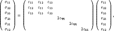 \begin{displaymath}
\left(\begin{array}
{c} \sigma_{11} \\  \sigma_{22} \\  \sig...
 ...} \\  e_{33} \\  e_{23} \\ e_{31} \\  e_{12}\end{array}\right),\end{displaymath}