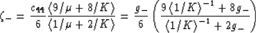 \begin{displaymath}
\zeta_- = \frac{c_{44}}{6} 
\frac{\left<9/\mu + 8/K\right\gt...
 ...right\gt^{-1} + 8g_-}
{\left<1/K\right\gt^{-1} + 2g_-}\right)
 \end{displaymath}