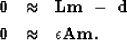 \begin{eqnarray}
{\bf 0} & \approx & {\bf Lm}\ -\ {\bf d}
\\ {\bf 0} & \approx & \epsilon {\bf A m}. \nonumber\end{eqnarray}