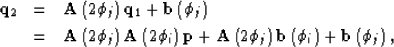 \begin{eqnarray}
{\bf q}_2&=&{\bf A}\left(2\phi_j\right){\bf q}_1+{\bf
 b}\left(...
 ...phi_j\right){\bf b}\left(\phi_i\right)+{\bf b}\left(\phi_j\right),\end{eqnarray}