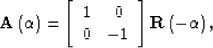 \begin{displaymath}
{\bf A} \left( \alpha \right) = \left[ {\begin{array}
{*{20}...
 ...& {-1} \\ \end{array}} \right] {\bf R} \left( - \alpha
\right),\end{displaymath}