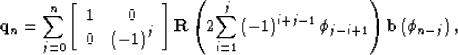 \begin{displaymath}
{\bf q}_n = \sum\limits_{j=0}^n \left[ {\begin{array}
{*{20}...
 ...j-1} \phi_{j-i+1} } } \right) {\bf b}\left( \phi_{n-j}
\right),\end{displaymath}