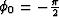 $\phi_0=-\frac{\pi}{2}$