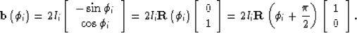 \begin{displaymath}
{\bf b}\left( \phi_i\right) = 2 l_i \left[ {\begin{array}
{*...
 ...[ {\begin{array}
{*{20}c}
 {1} \\  {0} \\ \end{array}} \right].\end{displaymath}