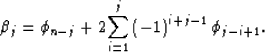 \begin{displaymath}
\beta_j = \phi_{n-j} + 2{\sum\limits_{i = 1}^j {\left( { - 1}
\right)^{i+j-1} \phi_{j-i+1} } }.\end{displaymath}