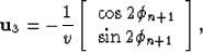 \begin{displaymath}
{\bf u}_3=-\frac{1}{v}\left[ {\begin{array}
{*{20}c}{\cos2\phi_{n+1}} \\ {\sin2\phi_{n+1}}
 \\ \end{array}} \right],\end{displaymath}