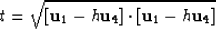 \begin{displaymath}
t=\sqrt{\left[{\bf u}_1-h{\bf u}_4\right]\cdot\left[{\bf u}_1-h{\bf u}_4\right]}\end{displaymath}