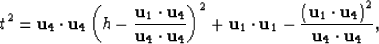 \begin{displaymath}
t^2 = {\bf u}_4\cdot{\bf u}_4\left(h-\frac{{\bf u}_1\cdot{\b...
 ...eft({\bf u}_1\cdot{\bf u}_4\right)^2}{{\bf u}_4\cdot{\bf u}_4},\end{displaymath}