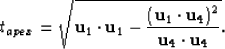 \begin{displaymath}
t_{apex}= \sqrt{{\bf u}_1\cdot{\bf
 u}_1-\frac{\left({\bf u}_1\cdot{\bf u}_4\right)^2}{{\bf u}_4\cdot{\bf u}_4}}.\end{displaymath}