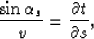 \begin{displaymath}
\frac{\sin \alpha_s}{v}=\frac{\partial t}{\partial s},\end{displaymath}