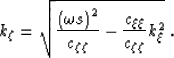 \begin{displaymath}
k_\zeta= 
\sqrt{
\frac{\left (\omega s\right )^2}{c_{\zeta\zeta}}
- \frac{c_{\xi\xi}}{c_{\zeta\zeta}}k_\xi^2
}\;.\end{displaymath}