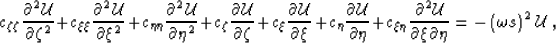 \begin{displaymath}
c_{\zeta\zeta}\dtwo{\mathcal{U}}{\zeta} +
c_{\xi\xi}\dtwo{\m...
 ...\xi\partial \eta} = - \left (\omega s \right )^2 \mathcal{U}\;,\end{displaymath}