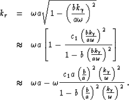 \begin{eqnarray}
k_\tau&=& \omega a \sqrt{1- \left (\frac{b k_\gamma}{a \omega}\...
 ...c{b }{a }\right )^2\left (\frac{ k_\gamma}{ \omega}\right )^2} \;.\end{eqnarray}