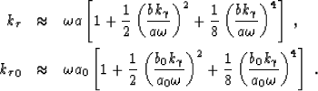 \begin{eqnarray}
k_\tau&\approx& \omega a \left [1+\frac{1}{2}\left (\frac{b k_\...
 ...ac{1}{8}\left (\frac{b_0k_\gamma}{a_0 \omega}\right )^4\right ]\;.\end{eqnarray}