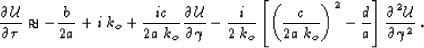 \begin{displaymath}
\done{\UU}{\qt} \approx -\frac{\ct}{2\ctt} + i\; k_o
+ \frac...
 ...g}{2\ctt \; k_o}\rp^2-\frac{\cgg}{\ctt} \rb \dtwo{\UU}{\qg} \;.\end{displaymath}