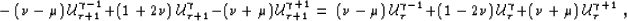 \begin{displaymath}
-\lp \nu-\mu \rp \UU^{\qg-1}_{\qt+1}+ \lp 1 + 2\nu\rp\UU^{\q...
 ...1 - 2\nu\rp\UU^{\qg} _{\qt}+ \lp \nu+\mu\rp\UU^{\qg+1}_{\qt}\;,\end{displaymath}