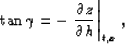 \begin{displaymath}
 \tan{\gamma} = - \left. \frac{\partial z}{\partial h} \right\vert _ {t,x} ,\end{displaymath}