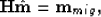 \begin{displaymath}
{\bf H} \hat{{\bf m}}={\bf m}_{mig},

\end{displaymath}