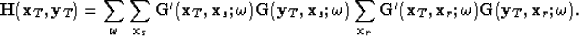 \begin{displaymath}
{\bf H}({\bf x}_T,{\bf y}_T)=\sum_{\omega}
\sum_{{\bf x}_s}...
 ... x}_T,{\bf x}_r;\omega) {\bf G}({\bf y}_T,{\bf x}_r;\omega).

\end{displaymath}