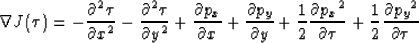 \begin{displaymath}
\nabla J(\tau)= -\frac{\partial^2 \tau}{\partial x^2} 
 -\fr...
 ...tial \tau} 
 +\frac{1}{2} \frac{\partial{p_y}^2}{\partial \tau}\end{displaymath}